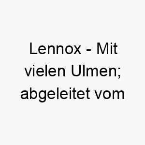 lennox mit vielen ulmen abgeleitet vom schottischen 22045