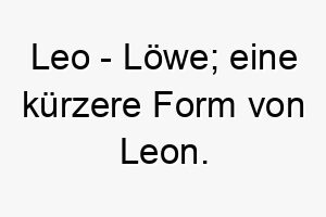 leo loewe eine kuerzere form von leon 21736