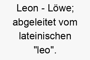 leon loewe abgeleitet vom lateinischen leo 21732