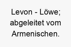 levon loewe abgeleitet vom armenischen 21793