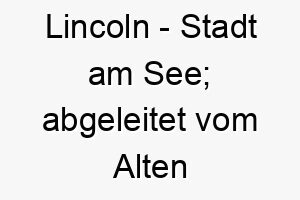 lincoln stadt am see abgeleitet vom alten englischen 21786