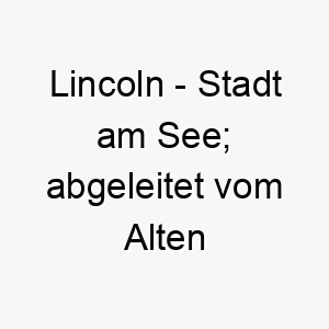 lincoln stadt am see abgeleitet vom alten englischen 21786