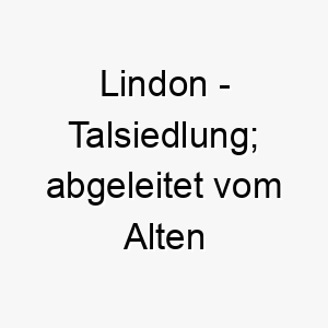 lindon talsiedlung abgeleitet vom alten englischen 21819