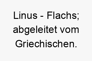 linus flachs abgeleitet vom griechischen 22071