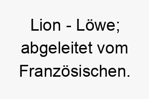 lion loewe abgeleitet vom franzoesischen 22079