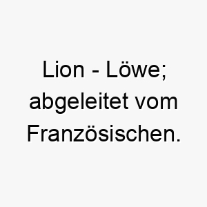 lion loewe abgeleitet vom franzoesischen 22079