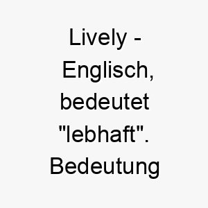 lively englisch bedeutet lebhaft bedeutung als hundename fuer einen energischen aktiven hund 16033