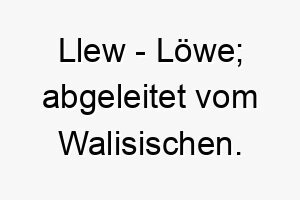 llew loewe abgeleitet vom walisischen 22280