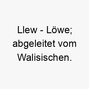 llew loewe abgeleitet vom walisischen 22280