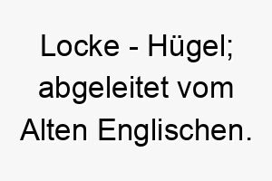 locke huegel abgeleitet vom alten englischen 21796