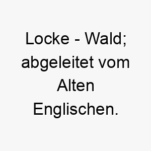 locke wald abgeleitet vom alten englischen 22115