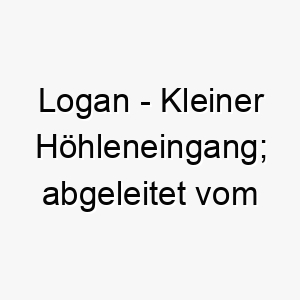 logan kleiner hoehleneingang abgeleitet vom gaelischen 21777