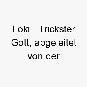 loki trickster gott abgeleitet von der nordischen mythologie 22068