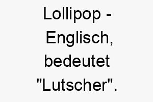 lollipop englisch bedeutet lutscher bedeutung als hundename fuer einen suessen liebenswuerdigen hund 16024