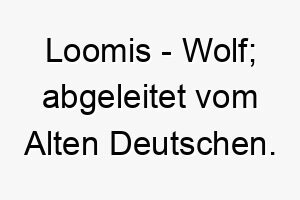 loomis wolf abgeleitet vom alten deutschen 22112