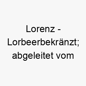 lorenz lorbeerbekraenzt abgeleitet vom lateinischen 22294