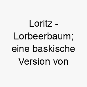 loritz lorbeerbaum eine baskische version von laurence 21822