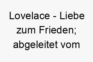 lovelace liebe zum frieden abgeleitet vom alten englischen 22094