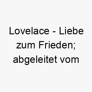 lovelace liebe zum frieden abgeleitet vom alten englischen 22094