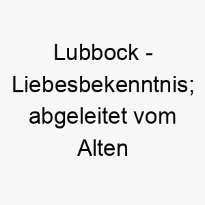 lubbock liebesbekenntnis abgeleitet vom alten englischen 22090