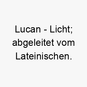 lucan licht abgeleitet vom lateinischen 22093