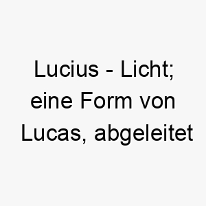 lucius licht eine form von lucas abgeleitet vom lateinischen 21778