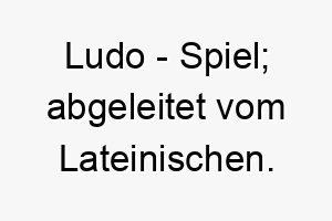 ludo spiel abgeleitet vom lateinischen 22283