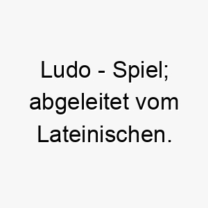 ludo spiel abgeleitet vom lateinischen 22283