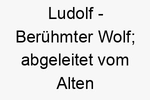 ludolf beruehmter wolf abgeleitet vom alten deutschen 22078