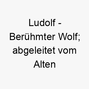 ludolf beruehmter wolf abgeleitet vom alten deutschen 22078