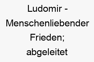 ludomir menschenliebender frieden abgeleitet vom slawischen 21817