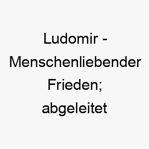 ludomir menschenliebender frieden abgeleitet vom slawischen 21817