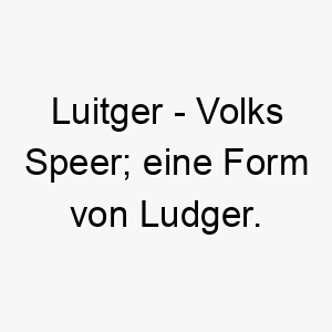 luitger volks speer eine form von ludger 21827