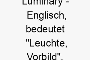 luminary englisch bedeutet leuchte vorbild bedeutung als hundename fuer einen beeindruckenden inspirierenden hund 16118