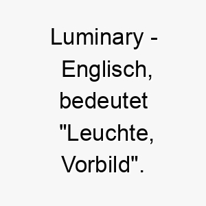 luminary englisch bedeutet leuchte vorbild bedeutung als hundename fuer einen beeindruckenden inspirierenden hund 16118