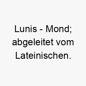 lunis mond abgeleitet vom lateinischen 22089