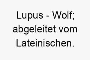 lupus wolf abgeleitet vom lateinischen 22297