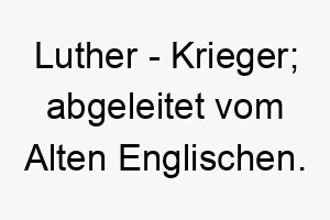 luther krieger abgeleitet vom alten englischen 21784