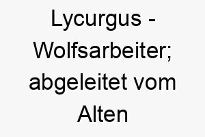 lycurgus wolfsarbeiter abgeleitet vom alten griechischen 22055