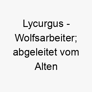 lycurgus wolfsarbeiter abgeleitet vom alten griechischen 22055