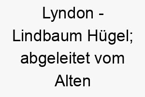 lyndon lindbaum huegel abgeleitet vom alten englisch 21749