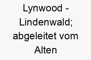 lynwood lindenwald abgeleitet vom alten englischen 2 22065