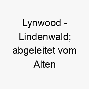 lynwood lindenwald abgeleitet vom alten englischen 2 22065