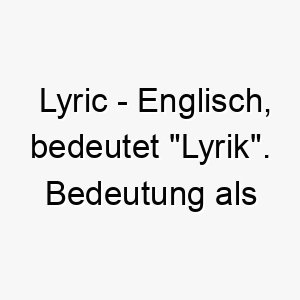 lyric englisch bedeutet lyrik bedeutung als hundename fuer einen hund der auf emotionale stimmungen reagiert oder melodisch bellt 16029