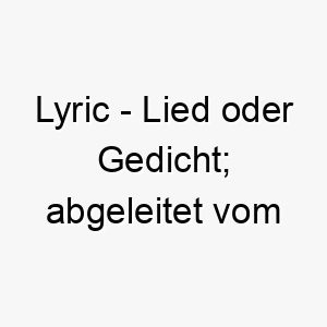 lyric lied oder gedicht abgeleitet vom englischen 22114