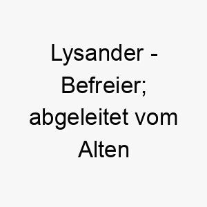 lysander befreier abgeleitet vom alten griechisch 21750