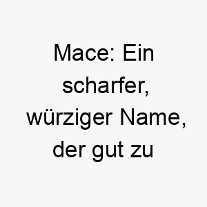 mace ein scharfer wuerziger name der gut zu einem kleinen feurigen hund passt 22391