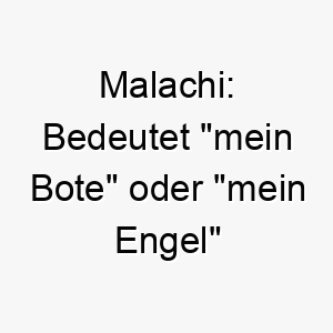 malachi bedeutet mein bote oder mein engel in hebraeisch ein passender name fuer einen loyalen liebevollen hund 22392