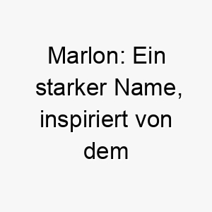 marlon ein starker name inspiriert von dem beruehmten schauspieler marlon brando passt gut zu einem charismatischen und auffaelligen hund 22443