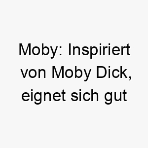 moby inspiriert von moby dick eignet sich gut fuer grosse maechtige hunde 22400